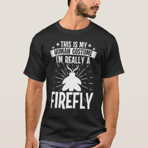 This is my Human costume I'm really a FIREFLY T-Shirt