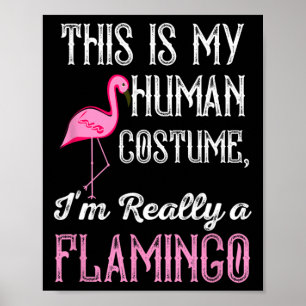 This Is My Human Costume I'm Really A Flamingo Fun Poster