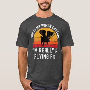 This Is My Human Costume I'm Really A Flying Pig H T-Shirt