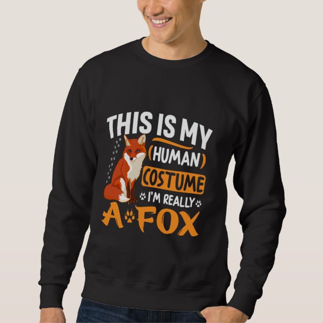 This Is My Human Costume I'm Really A Fox Animal F Sweatshirt (Front)
