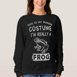 This Is My Human Costume I'm Really A Frog Sweatshirt