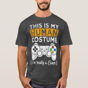This Is My Human Costume I'm Really A Gamer Funny T-Shirt