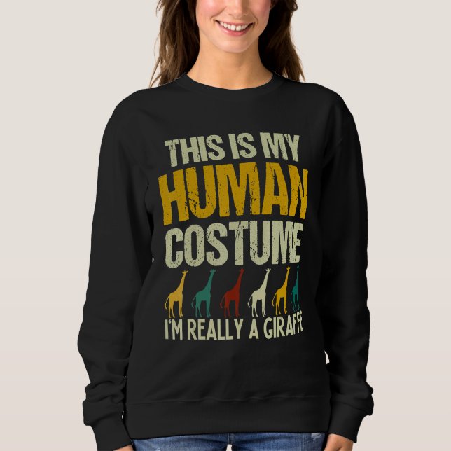 This is my Human Costume I'm Really A Giraffe Safa Sweatshirt (Front)