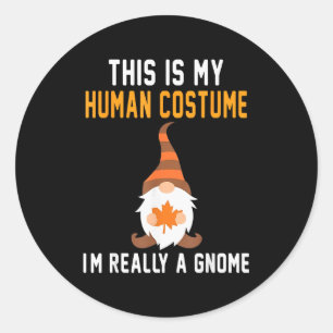 This Is My Human Costume Im Really A Gnome Hallowe Classic Round Sticker