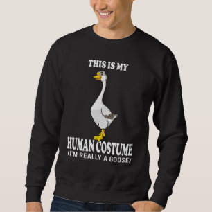 This Is My Human Costume I'm Really A Goose Squad Sweatshirt