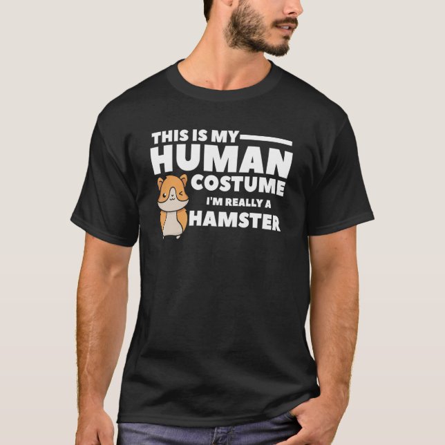 This Is My Human Costume I'm Really A Hamster 1 T-Shirt (Front)