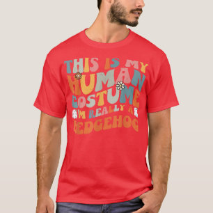 This Is My Human Costume I'm Really A Hedgehog Ret T-Shirt