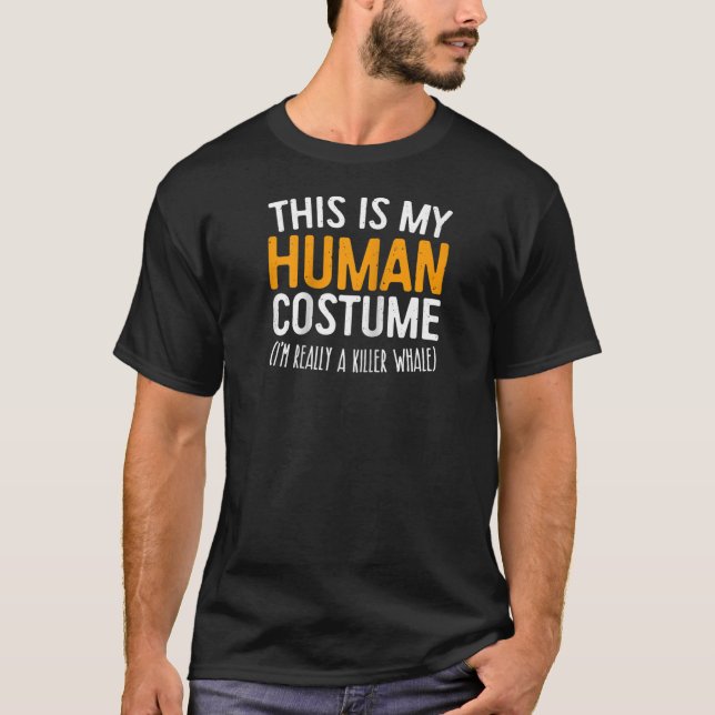 This Is My Human Costume I'm Really A Killer Whale T-Shirt (Front)