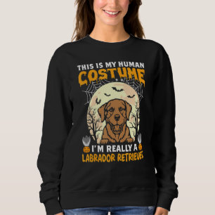 This is My Human Costume I'm Really a Labrador Ret Sweatshirt