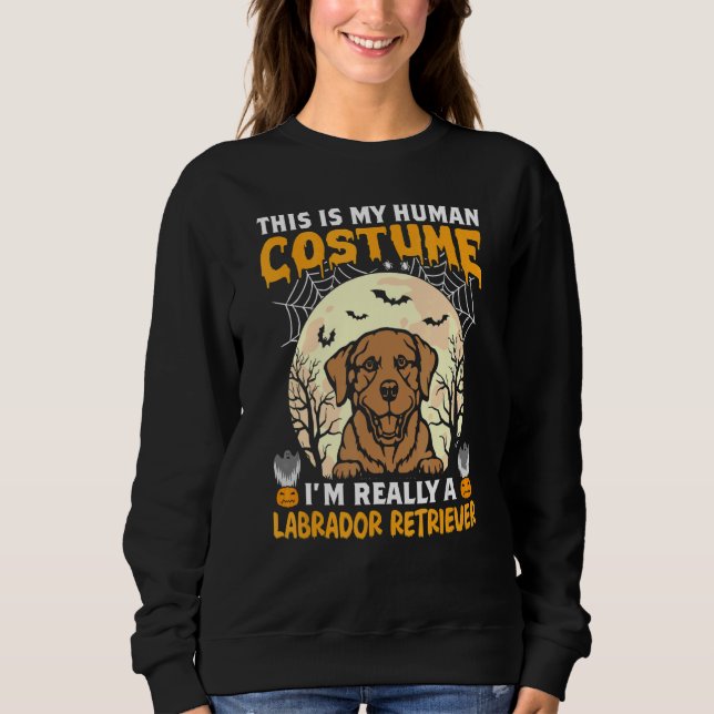 This is My Human Costume I'm Really a Labrador Ret Sweatshirt (Front)