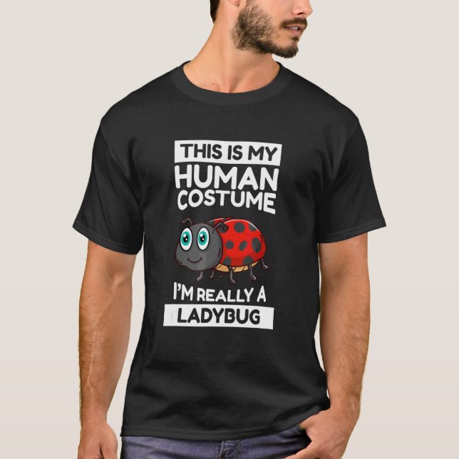 This Is My Human Costume I'm Really A Ladybug T-Shirt (Front)