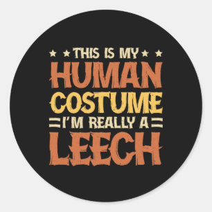 This Is My Human Costume I'm Really A Leech  Classic Round Sticker