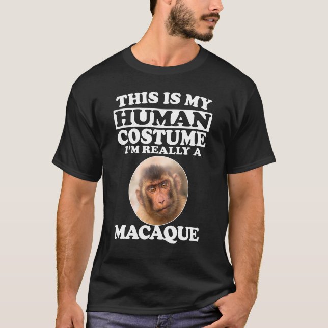 This Is My Human Costume Im Really A Macaque Monke T-Shirt (Front)