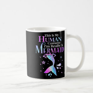 This Is My Human Costume I'm Really A Mermaid Hall Coffee Mug
