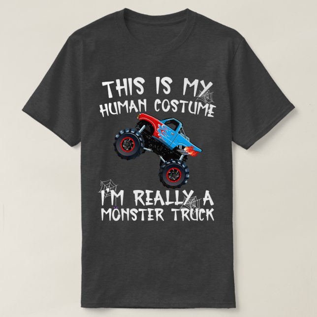 This Is My Human Costume Im Really A Monster Truck T-Shirt (Design Front)