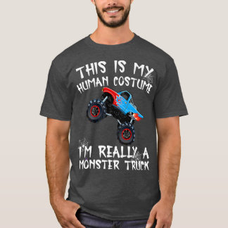 This Is My Human Costume Im Really A Monster Truck T-Shirt