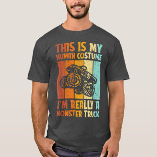 This Is My Human Costume Im Really A Monster Truck T-Shirt