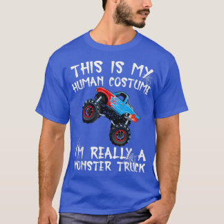 This Is My Human Costume Im Really A Monster Truck T-Shirt