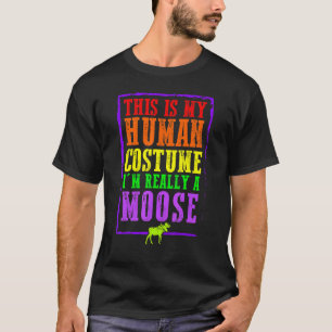 This Is My Human Costume I'm Really A Moose Hallow T-Shirt