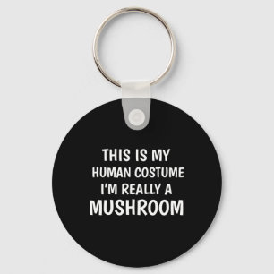 This Is My Human Costume I'm Really A Mushroom Fun Key Ring