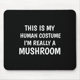 This Is My Human Costume I'm Really A Mushroom Fun Mouse Pad