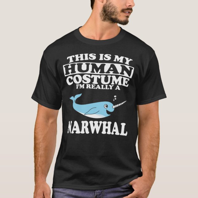 This Is My Human Costume, I'm Really A Narwhal T-Shirt (Front)