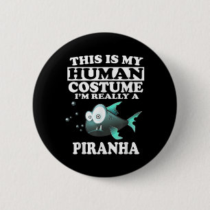 This Is My Human Costume Im Really A Piranha Fish 6 Cm Round Badge