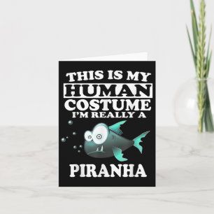 This Is My Human Costume Im Really A Piranha Fish  Card