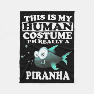 This Is My Human Costume Im Really A Piranha Fish Fleece Blanket