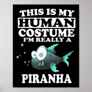 This Is My Human Costume Im Really A Piranha Fish Poster