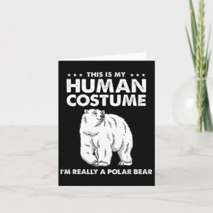 This Is My Human Costume I'm Really A Polar Bear H Card
