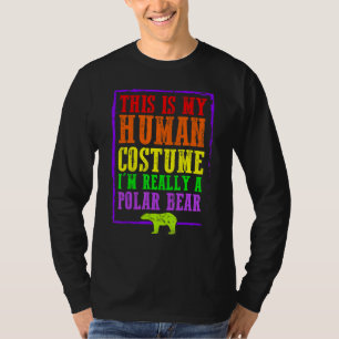 This Is My Human Costume I'm Really A Polar Bear H T-Shirt