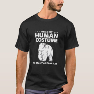 This Is My Human Costume I'm Really A Polar Bear T-Shirt