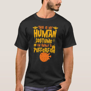 This Is My Human Costume I'm Really A Pufferfish H T-Shirt
