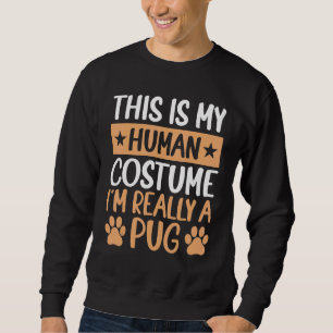 This is My Human Costume I'm Really a Pug Hallowee Sweatshirt