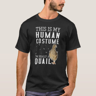 This Is My Human Costume Im Really A Quail - Bird T-Shirt