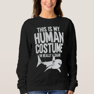 This is My Human Costume I'm Really a Shark 1 Sweatshirt