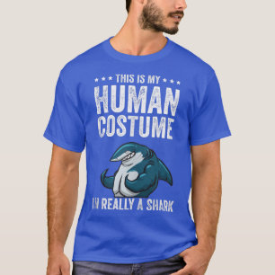 This is My Human Costume I'm Really A Shark Funny  T-Shirt