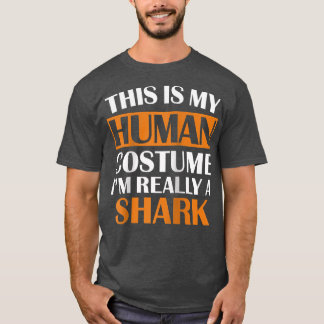 This Is My Human Costume Im Really A Shark Hallowe T-Shirt