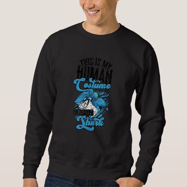This is my human costume I'm really a shark  ocean Sweatshirt (Front)