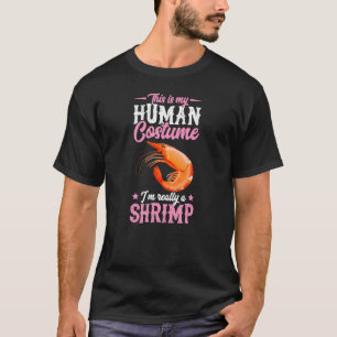 This Is My Human Costume I'm Really A Shrimp Funny T-Shirt