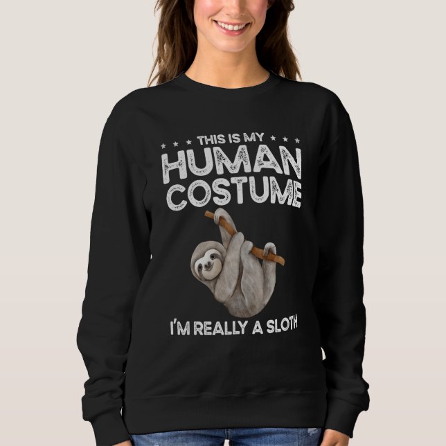 This Is My Human Costume I'm Really A Sloth for Sl Sweatshirt (Front)
