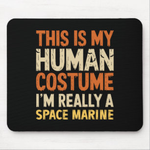 This Is My Human Costume I'm Really A Space Marine Mouse Pad