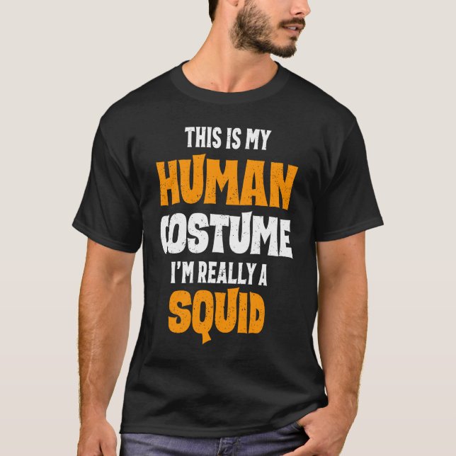 This Is My Human Costume I'm Really A Squid Hallow T-Shirt (Front)