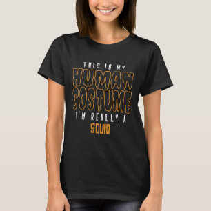 This Is My Human Costume I'm Really A Squid Lover  T-Shirt