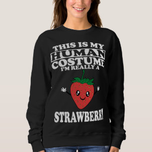 This Is my Human Costume I'm Really A Strawberry F Sweatshirt