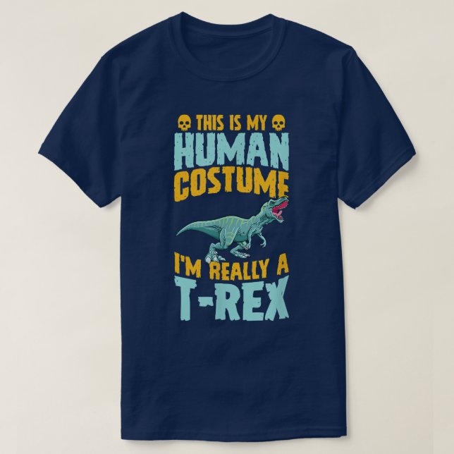 This Is My Human Costume Im Really A T-Rex Dinosau T-Shirt (Design Front)