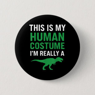 This Is My Human Costume Im Really A T-rex Funny H 6 Cm Round Badge
