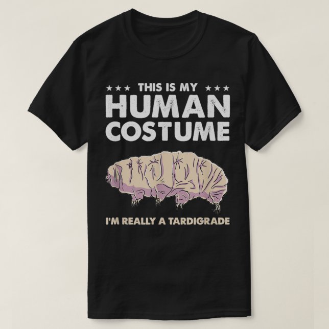 This Is My Human Costume Im Really A Tardigrade T-Shirt (Design Front)
