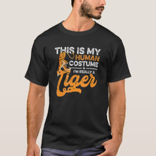 This Is My Human Costume I'm Really A Tiger  Hallo T-Shirt